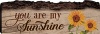 You are my Sunshine Sunflowers 4 x 12 Wood Bark Edge Design Wall Art Sign