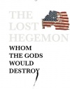 The Lost Hegemon: Whom the gods would destroy