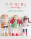 My Knitted Doll: Knitting Patterns for 12 Adorable Dolls and Over 50 Garments and Accessories