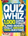 National Geographic Kids Quiz Whiz: 1,000 Super Fun, Mind-bending, Totally Awesome Trivia Questions