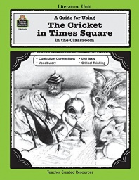 A Guide for Using The Cricket in Times Square in the Classroom (Literature Units)